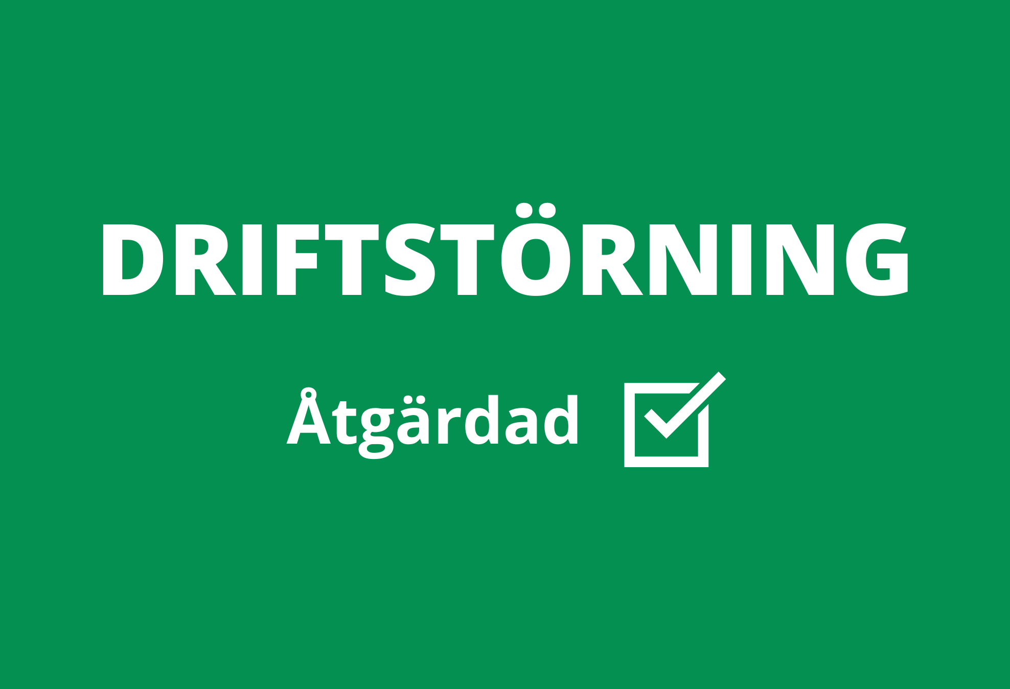 Driftstörning, driftstopp, åtgärdad, avslutad
